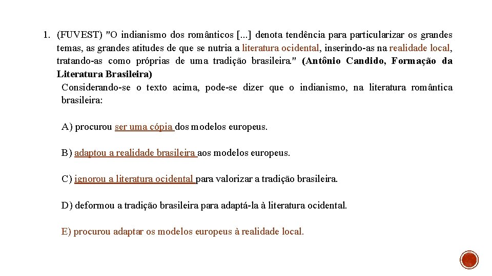 1. (FUVEST) "O indianismo dos românticos [. . . ] denota tendência particularizar os