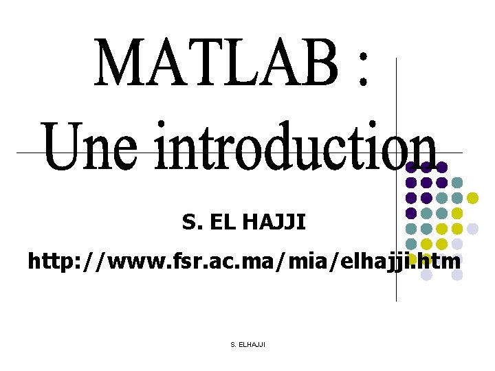 S. EL HAJJI http: //www. fsr. ac. ma/mia/elhajji. htm S. ELHAJJI 