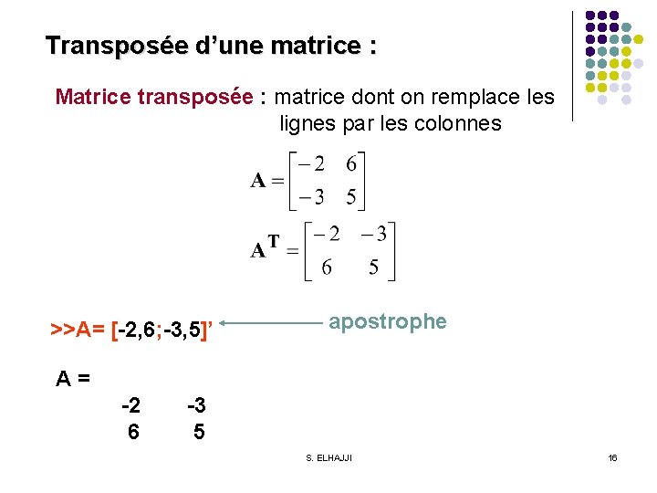 Transposée d’une matrice : Matrice transposée : matrice dont on remplace les lignes par