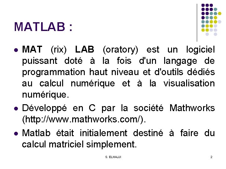 MATLAB : l l l MAT (rix) LAB (oratory) est un logiciel puissant doté