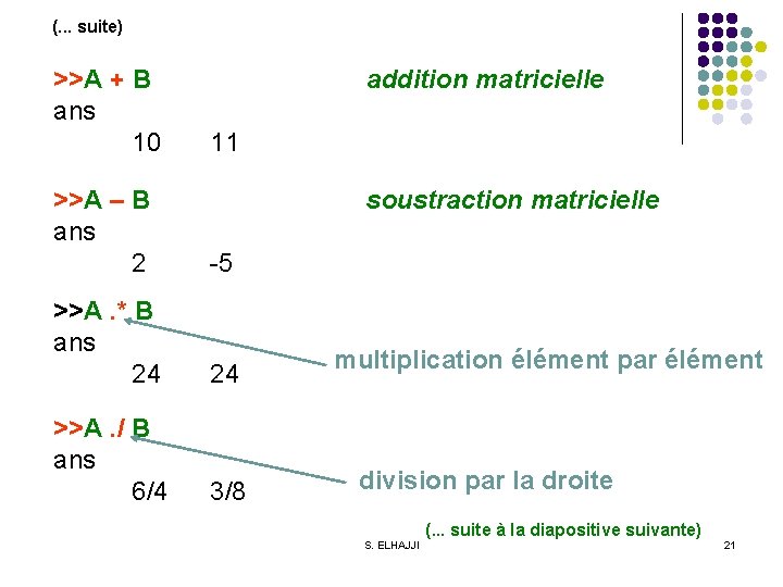 (. . . suite) >>A + B ans 10 addition matricielle 11 >>A –