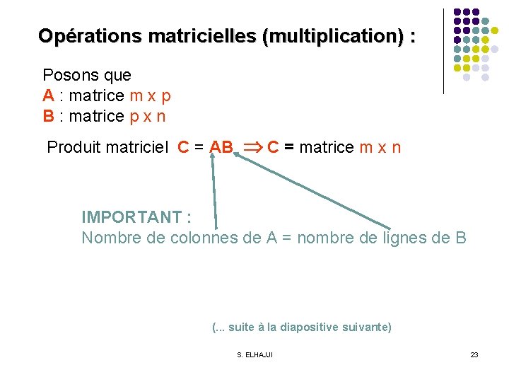 Opérations matricielles (multiplication) : Posons que A : matrice m x p B :