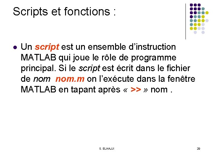 Scripts et fonctions : l Un script est un ensemble d’instruction MATLAB qui joue