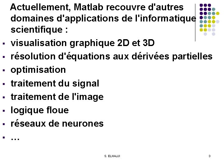  Actuellement, Matlab recouvre d'autres domaines d'applications de l'informatique scientifique : § visualisation graphique
