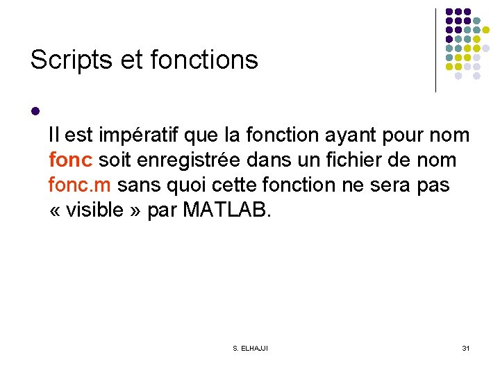 Scripts et fonctions l Il est impératif que la fonction ayant pour nom fonc
