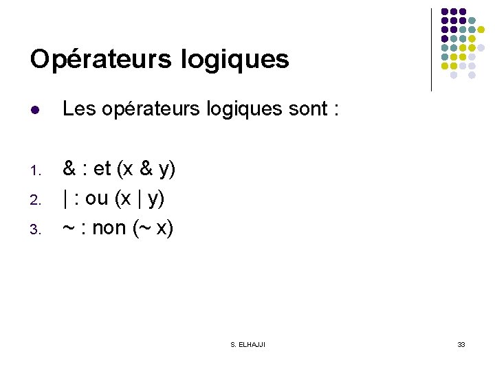 Opérateurs logiques l Les opérateurs logiques sont : 1. & : et (x &