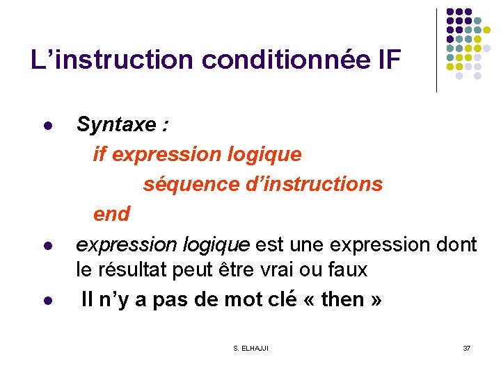 L’instruction conditionnée IF l l l Syntaxe : if expression logique séquence d’instructions end
