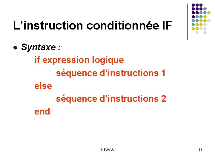 L’instruction conditionnée IF l Syntaxe : if expression logique séquence d’instructions 1 else séquence
