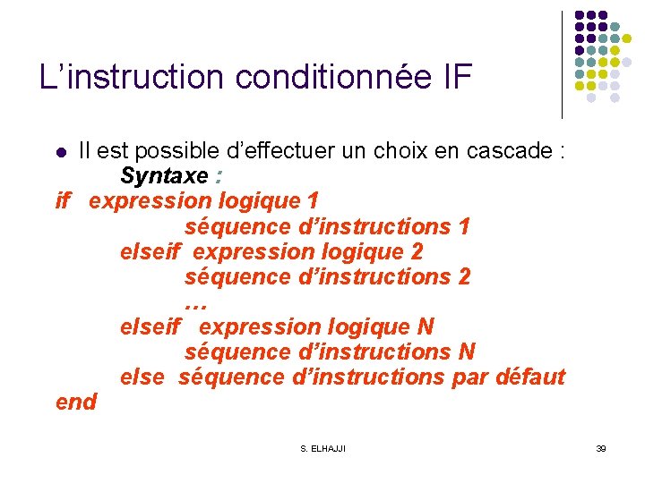 L’instruction conditionnée IF Il est possible d’effectuer un choix en cascade : Syntaxe :