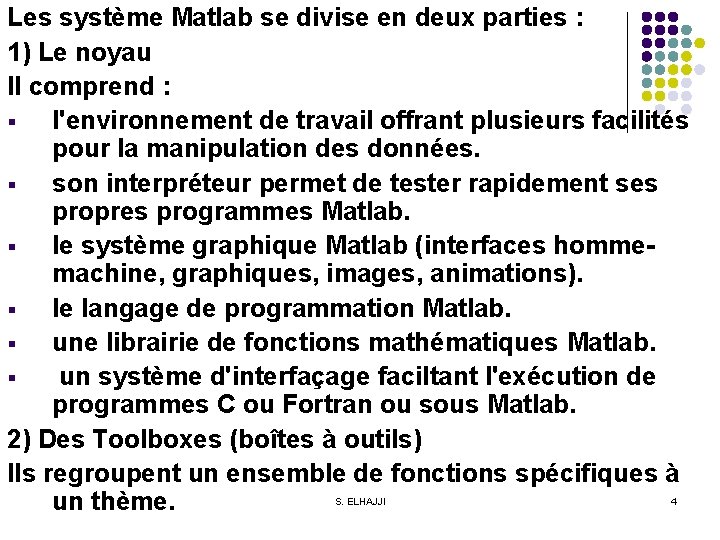 Les système Matlab se divise en deux parties : 1) Le noyau Il comprend