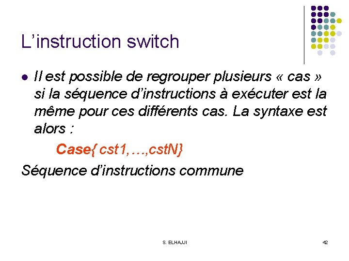 L’instruction switch Il est possible de regrouper plusieurs « cas » si la séquence