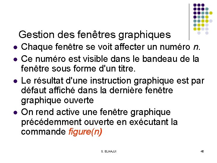 Gestion des fenêtres graphiques l l Chaque fenêtre se voit affecter un numéro n.