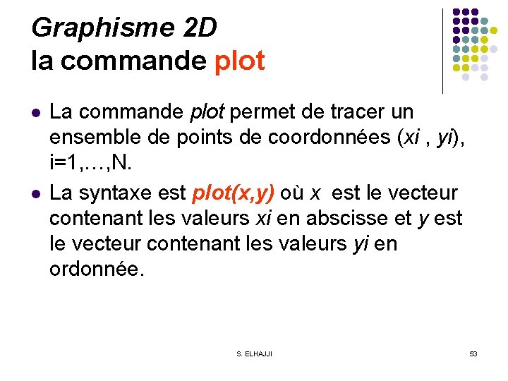Graphisme 2 D la commande plot l l La commande plot permet de tracer
