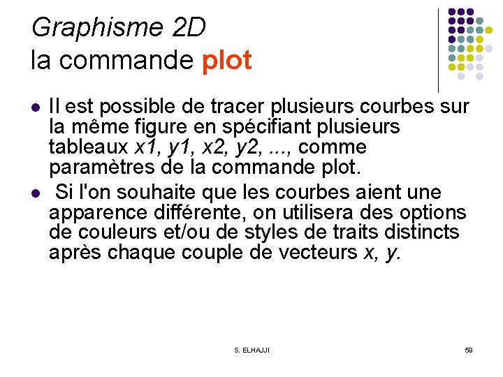 Graphisme 2 D la commande plot l l Il est possible de tracer plusieurs