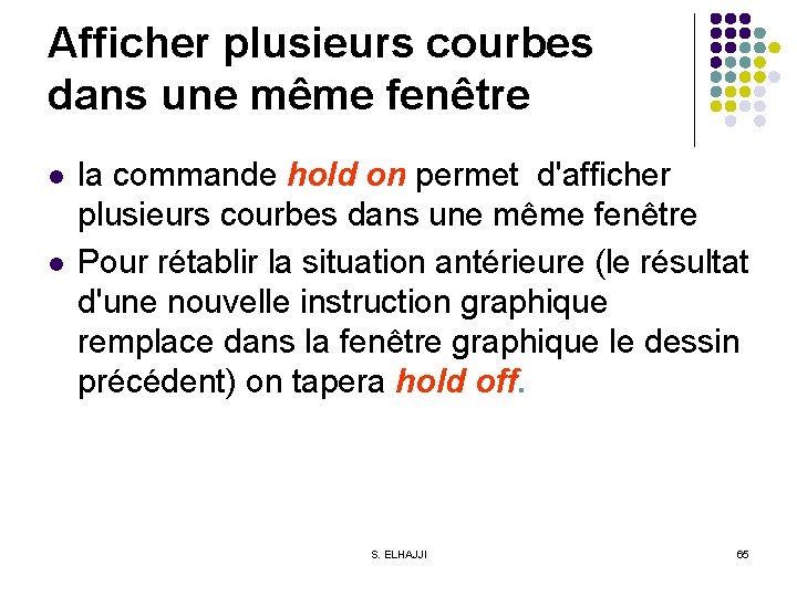 Afficher plusieurs courbes dans une même fenêtre l l la commande hold on permet