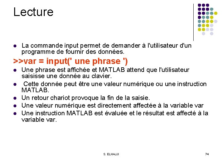 Lecture l La commande input permet de demander à l'utilisateur d'un programme de fournir