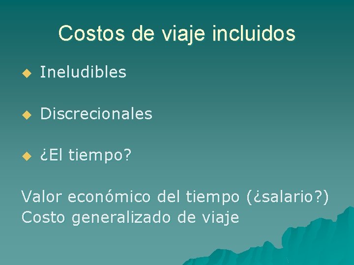 Costos de viaje incluidos u Ineludibles u Discrecionales u ¿El tiempo? Valor económico del