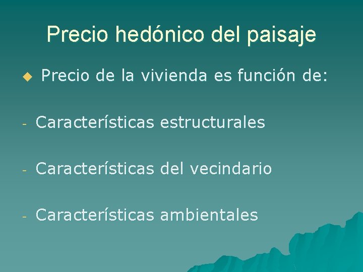 Precio hedónico del paisaje u Precio de la vivienda es función de: - Características