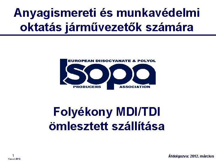 Anyagismereti és munkavédelmi oktatás járművezetők számára Folyékony MDI/TDI ömlesztett szállítása 1 Version 2012 Átdolgozva: