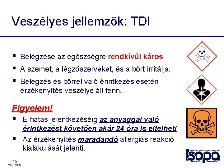 Veszélyes jellemzők: TDI § § § Belégzése az egészségre rendkívül káros. A szemet, a