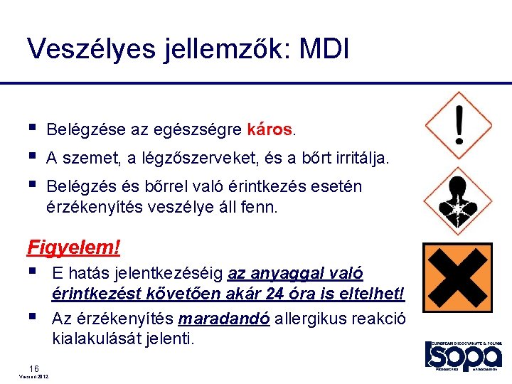 Veszélyes jellemzők: MDI § § § Belégzése az egészségre káros. A szemet, a légzőszerveket, Veszélyes jellemzők: MDI § § § Belégzése az egészségre káros. A szemet, a légzőszerveket,