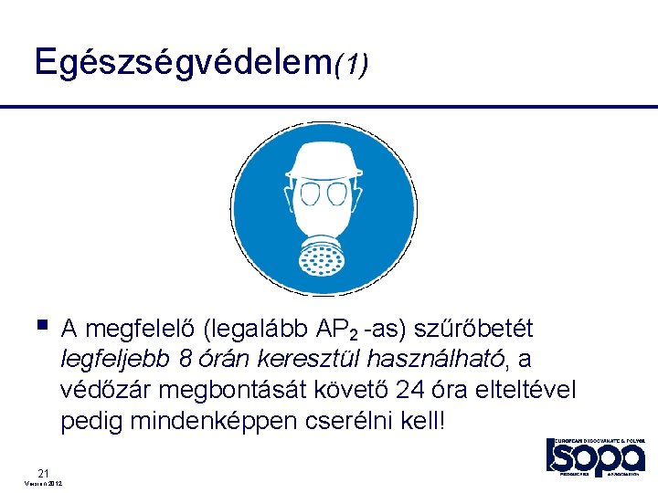 Egészségvédelem(1) § A megfelelő (legalább AP 2 -as) szűrőbetét legfeljebb 8 órán keresztül használható,