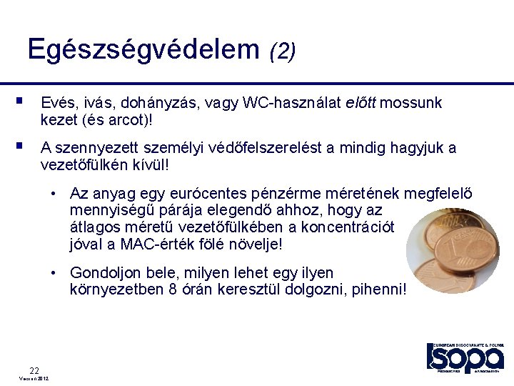 Egészségvédelem (2) § Evés, ivás, dohányzás, vagy WC-használat előtt mossunk kezet (és arcot)! §