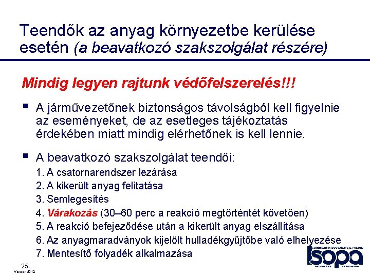 Teendők az anyag környezetbe kerülése esetén (a beavatkozó szakszolgálat részére) Mindig legyen rajtunk védőfelszerelés!!!