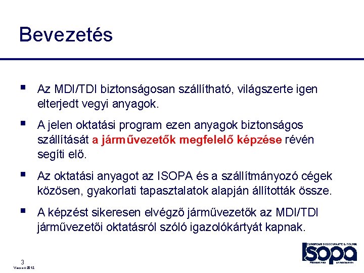 Bevezetés § Az MDI/TDI biztonságosan szállítható, világszerte igen elterjedt vegyi anyagok. § A jelen