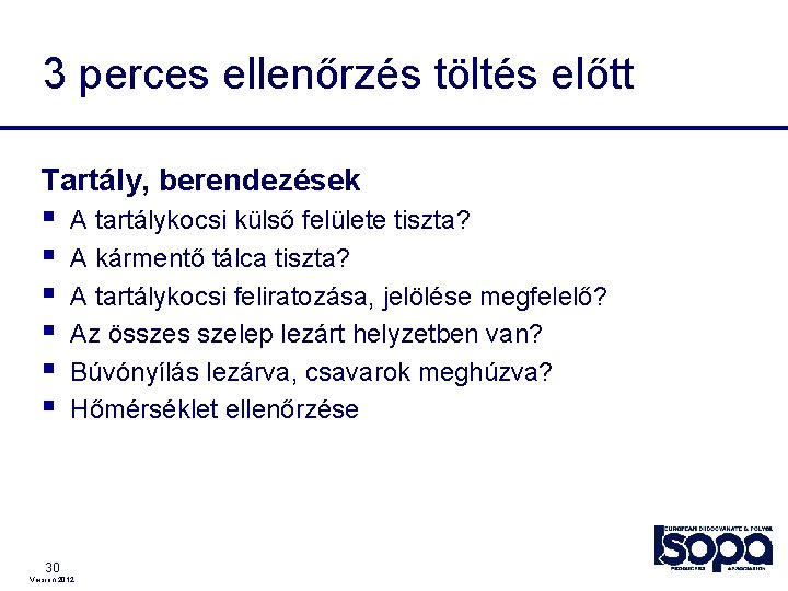 3 perces ellenőrzés töltés előtt Tartály, berendezések § § § A tartálykocsi külső felülete 3 perces ellenőrzés töltés előtt Tartály, berendezések § § § A tartálykocsi külső felülete