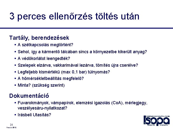 3 perces ellenőrzés töltés után Tartály, berendezések § A szétkapcsolás megtörtént? § Sehol, így 3 perces ellenőrzés töltés után Tartály, berendezések § A szétkapcsolás megtörtént? § Sehol, így