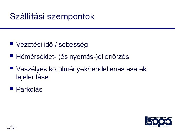 Szállítási szempontok § Vezetési idő / sebesség § Hőmérséklet- (és nyomás-)ellenőrzés § Veszélyes körülmények/rendellenes Szállítási szempontok § Vezetési idő / sebesség § Hőmérséklet- (és nyomás-)ellenőrzés § Veszélyes körülmények/rendellenes