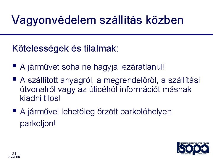 Vagyonvédelem szállítás közben Kötelességek és tilalmak: § A járművet soha ne hagyja lezáratlanul! §