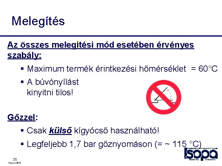 Melegítés Az összes melegítési mód esetében érvényes szabály: § Maximum termék érintkezési hőmérséklet = Melegítés Az összes melegítési mód esetében érvényes szabály: § Maximum termék érintkezési hőmérséklet =