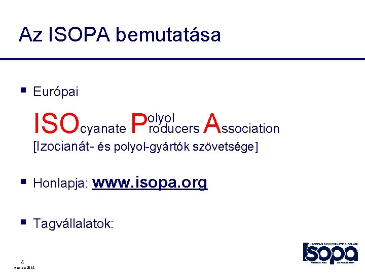 Az ISOPA bemutatása § Európai ISOcyanate P olyol roducers Association [Izocianát- és polyol-gyártók szövetsége]