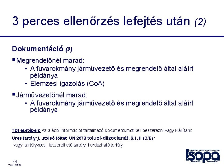 3 perces ellenőrzés lefejtés után (2) Dokumentáció (2) §Megrendelőnél marad: • A fuvarokmány járművezető