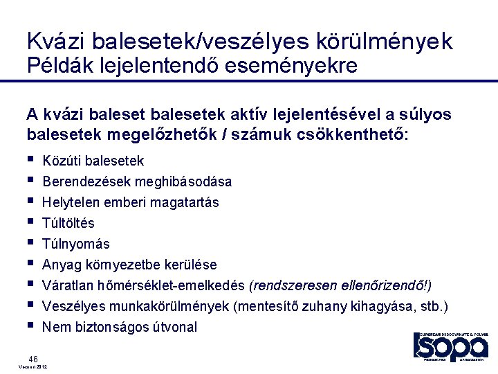 Kvázi balesetek/veszélyes körülmények Példák lejelentendő eseményekre A kvázi balesetek aktív lejelentésével a súlyos balesetek Kvázi balesetek/veszélyes körülmények Példák lejelentendő eseményekre A kvázi balesetek aktív lejelentésével a súlyos balesetek