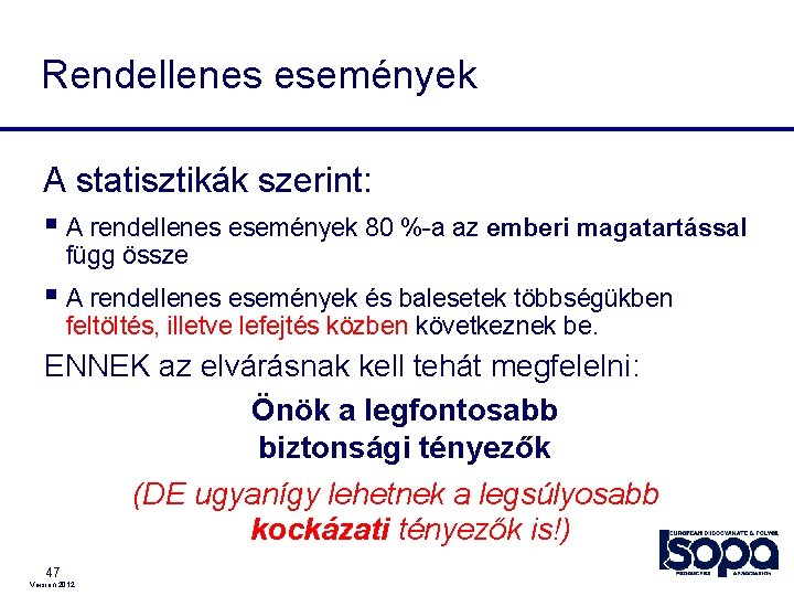 Rendellenes események A statisztikák szerint: § A rendellenes események 80 %-a az emberi magatartással