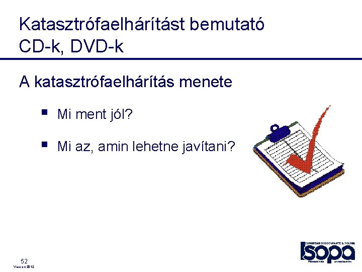 Katasztrófaelhárítást bemutató CD-k, DVD-k A katasztrófaelhárítás menete § Mi ment jól? § Mi az,