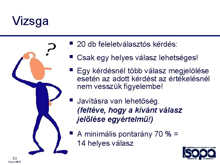 Vizsga 53 Version 2012 § § § 20 db feleletválasztós kérdés: § Javításra van