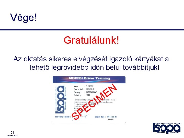 Vége! Gratulálunk! Az oktatás sikeres elvégzését igazoló kártyákat a lehető legrövidebb időn belül továbbítjuk!