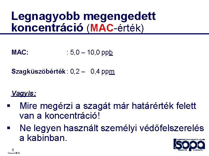 Legnagyobb megengedett koncentráció (MAC-érték) MAC: : 5, 0 – 10, 0 ppb Szagküszöbérték :