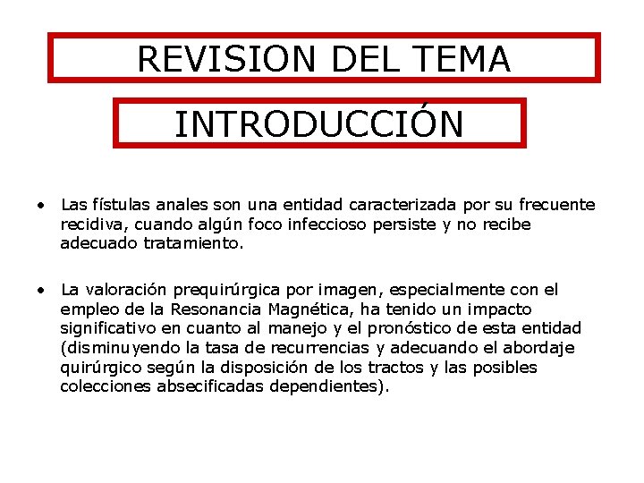 REVISION DEL TEMA INTRODUCCIÓN • Las fístulas anales son una entidad caracterizada por su