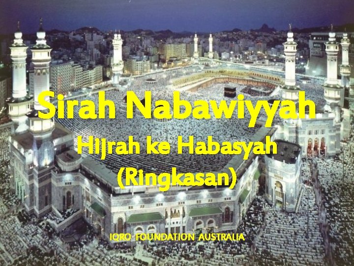 Sirah Nabawiyyah Hijrah ke Habasyah (Ringkasan) IQRO FOUNDATION AUSTRALIA 