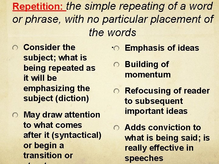 Repetition: the simple repeating of a word or phrase, with no particular placement of