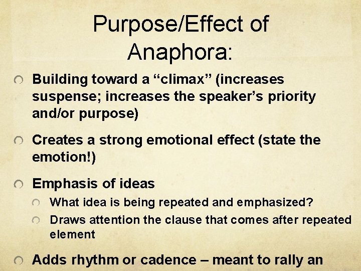 Purpose/Effect of Anaphora: Building toward a “climax” (increases suspense; increases the speaker’s priority and/or