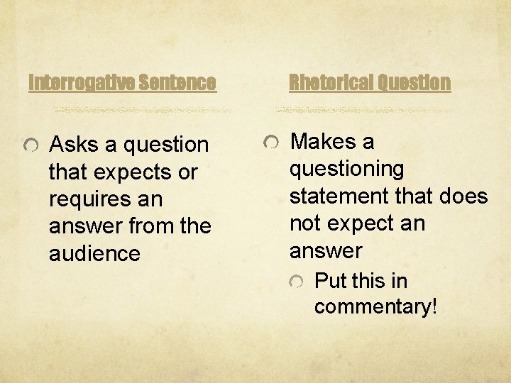 Interrogative Sentence Asks a question that expects or requires an answer from the audience