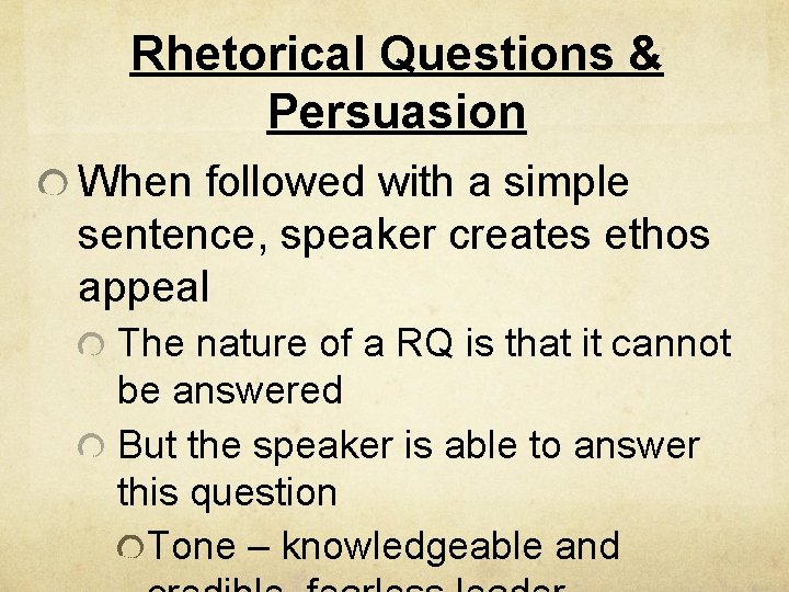 Rhetorical Questions & Persuasion When followed with a simple sentence, speaker creates ethos appeal