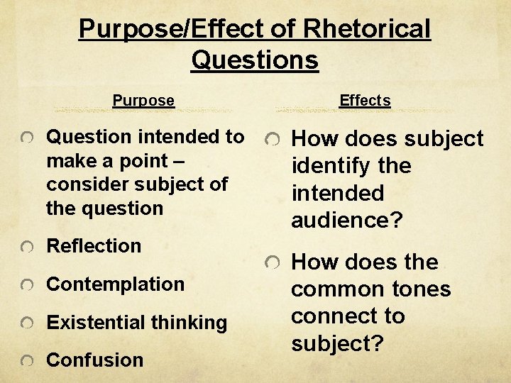 Purpose/Effect of Rhetorical Questions Purpose Question intended to make a point – consider subject