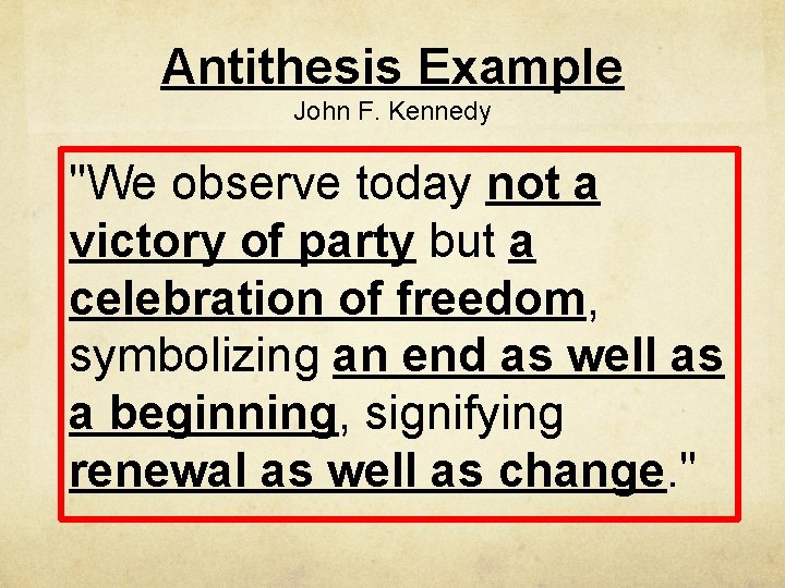 Antithesis Example John F. Kennedy "We observe today not a victory of party but